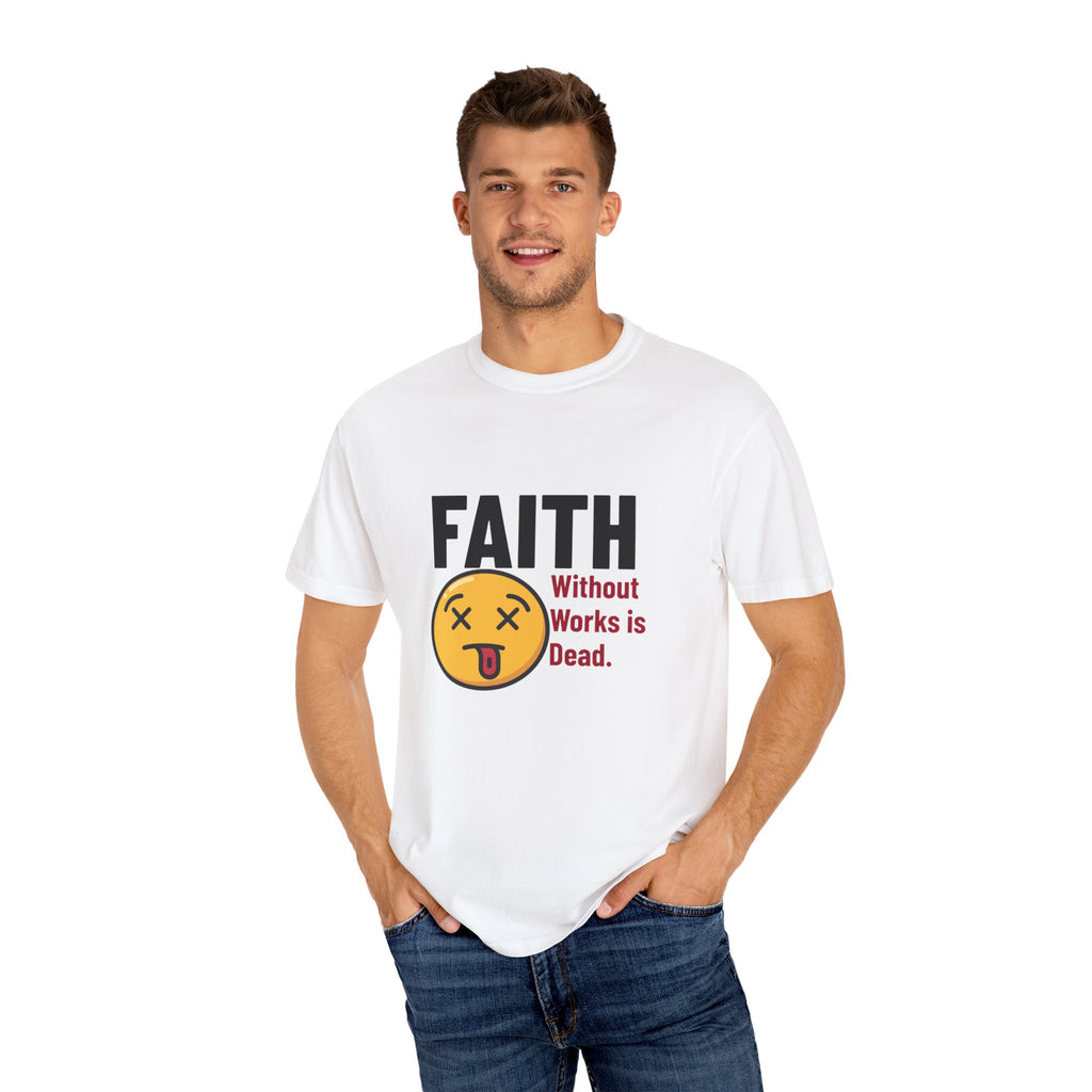 Christian Unisex Garment-Dyed T-shirt - Faith Without Works Is Dead