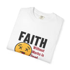 Christian Unisex Garment-Dyed T-shirt - Faith Without Works Is Dead