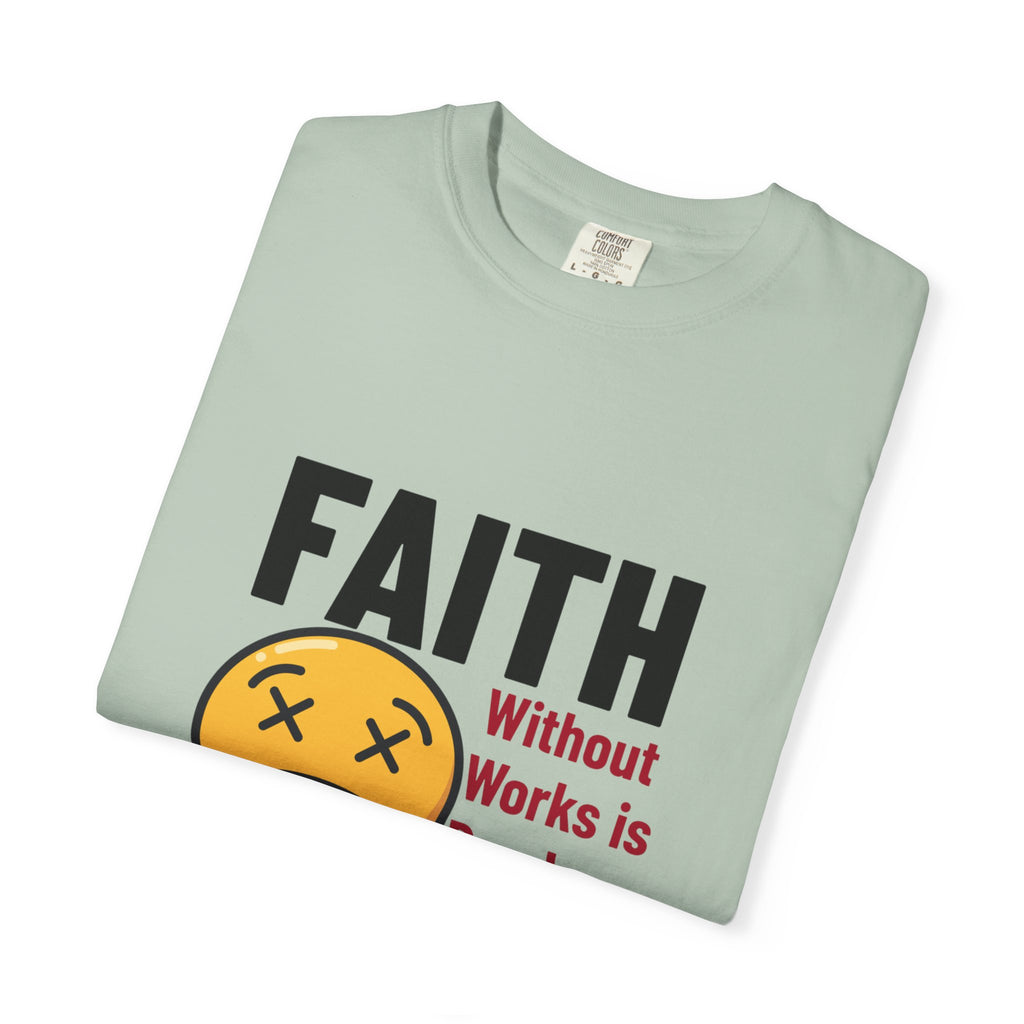 Christian Unisex Garment-Dyed T-shirt - Faith Without Works Is Dead