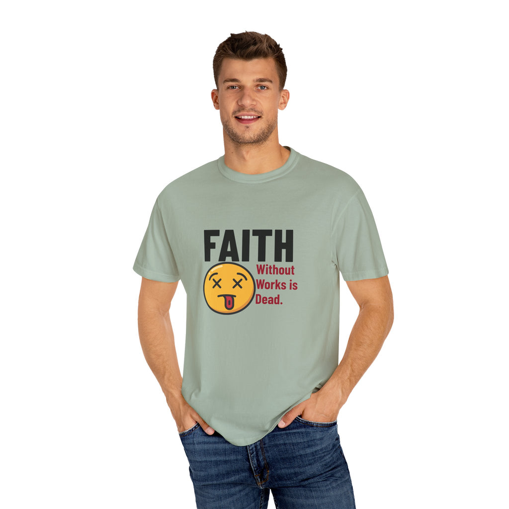 Christian Unisex Garment-Dyed T-shirt - Faith Without Works Is Dead