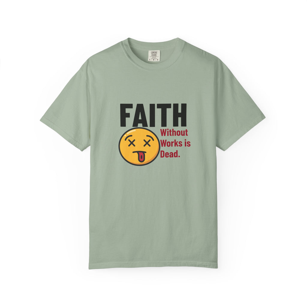 Christian Unisex Garment-Dyed T-shirt - Faith Without Works Is Dead