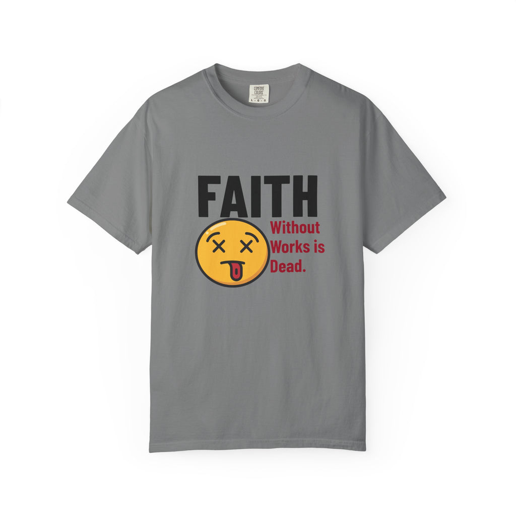 Christian Unisex Garment-Dyed T-shirt - Faith Without Works Is Dead