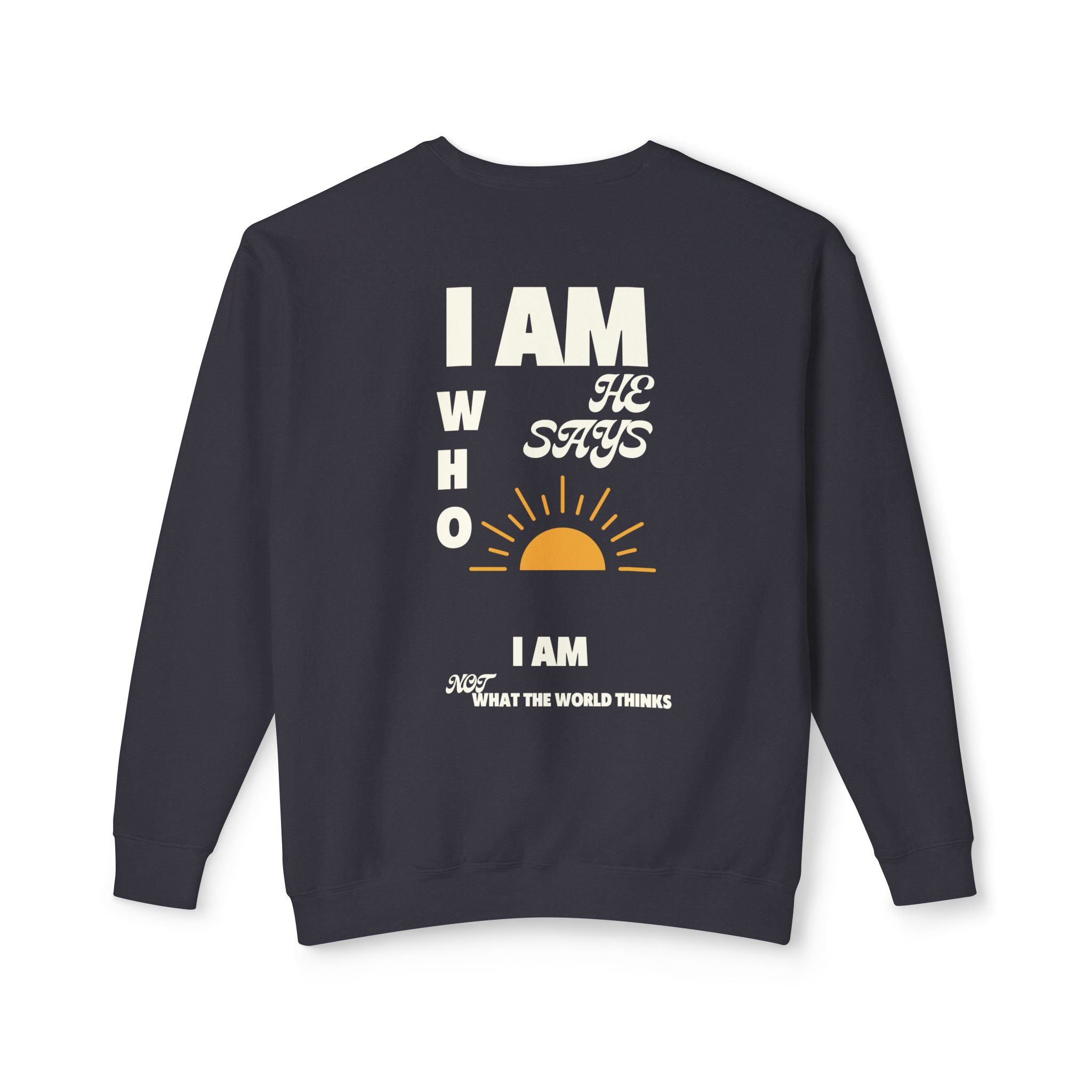 I am Who He Says Unisex Lightweight Crewneck Sweatshirt
