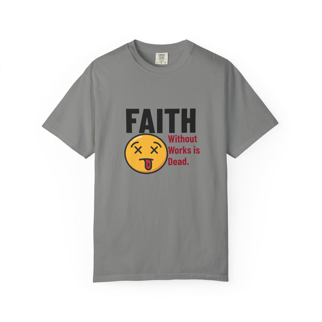 Christian Unisex Garment-Dyed T-shirt - Faith Without Works Is Dead