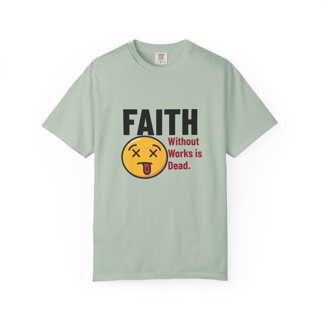 Christian Unisex Garment-Dyed T-shirt - Faith Without Works Is Dead