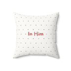 In Him Faux Suede Throw Pillow — Polka Dot Accent Pillow for Faith-Based Home Decor