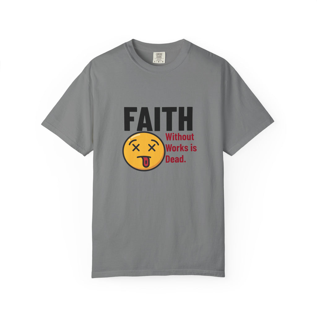 Christian Unisex Garment-Dyed T-shirt - Faith Without Works Is Dead