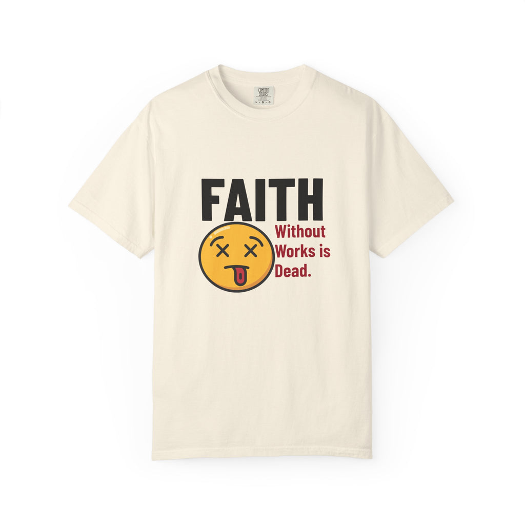 Christian Unisex Garment-Dyed T-shirt - Faith Without Works Is Dead