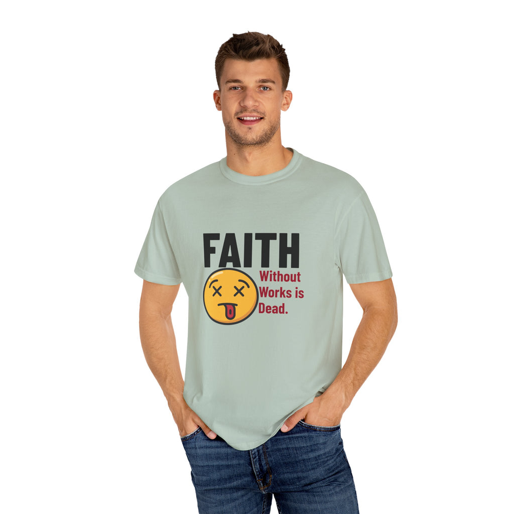 Christian Unisex Garment-Dyed T-shirt - Faith Without Works Is Dead